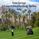 Palm Springs Encore Advanced Anesthesiology Review 2025